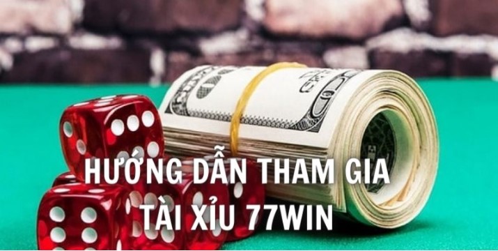 Hướng dẫn chi tiết cách chơi Tài Xỉu 77win