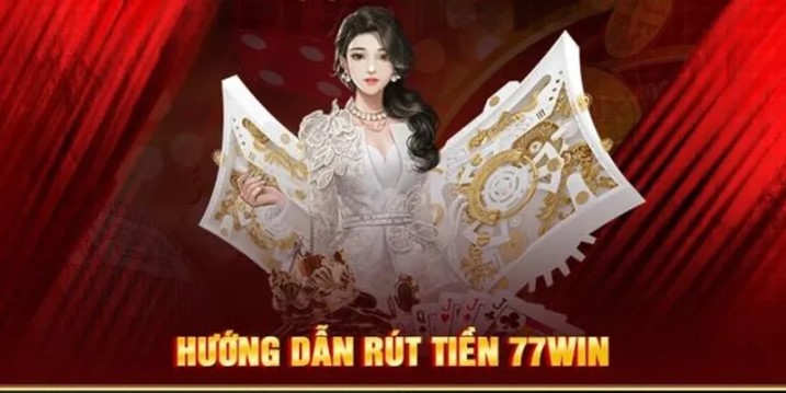 Hướng dẫn rút tiền 77win cho người mới tham gia 