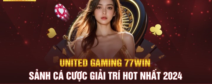 Khám phá sức hút của sảnh United Gaming 77win