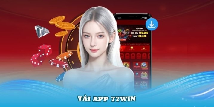 Những ưu điểm khi tải app 77win 