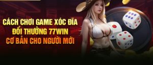 Thông tin về luật chơi game xóc đĩa đổi thưởng 77win