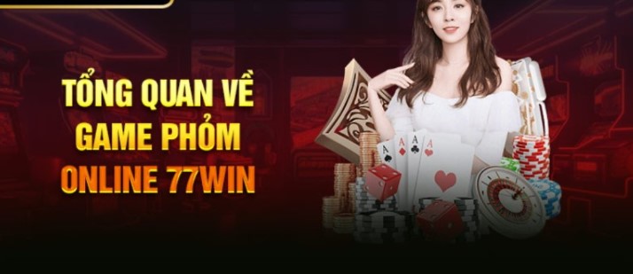 Tổng quan giới thiệu về game phỏm online 77win