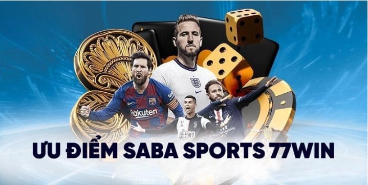 Ưu điểm của cá độ bóng đá Saba Sports 77win